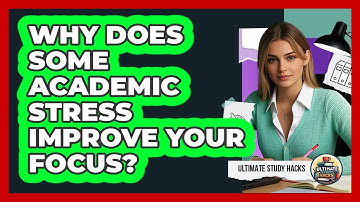 Why Does Some Academic Stress Improve Your Focus? - Ultimate Study Hacks