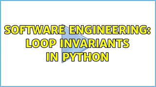 Software Engineering Loop Invariants in Python 2 Solutions