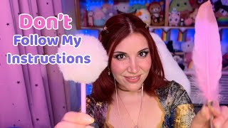 ASMR Don’t Follow My Instructions