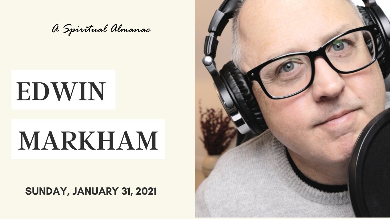 Edwin Markham - Sunday, January 31, 2021