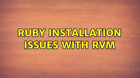 Ruby installation issues with RVM (2 Solutions!!)