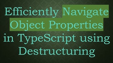 Efficiently Navigate Object Properties in TypeScript using Destructuring