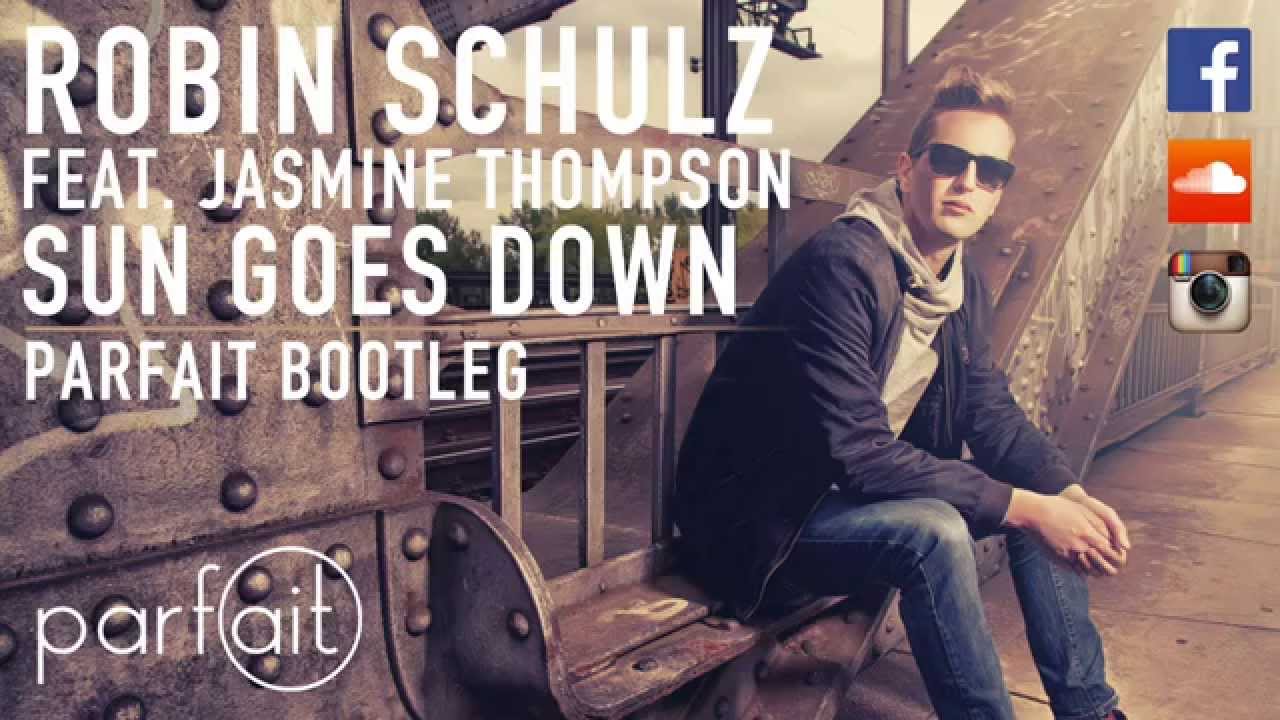Robin Schulz Sun Goes Down (feat. Jasmine Thompson) (PARFAIT Bootleg) (Remix) Melbourne Bounce Robin Schulz Sun Goes Down (feat. Jasmine Thompson) (PARFAIT Bootleg) (Remix) Melbourne Bounce