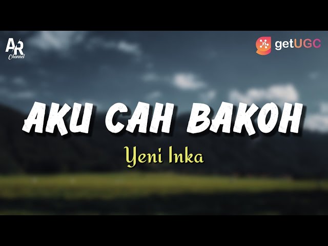 Lirik Lagu Aku Cah Bakoh - Yeni Inka (LIRIK) class=