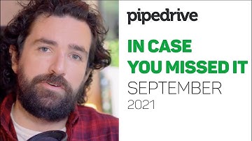 In Case You Missed It - September 2021 - Pipedrive Product Update