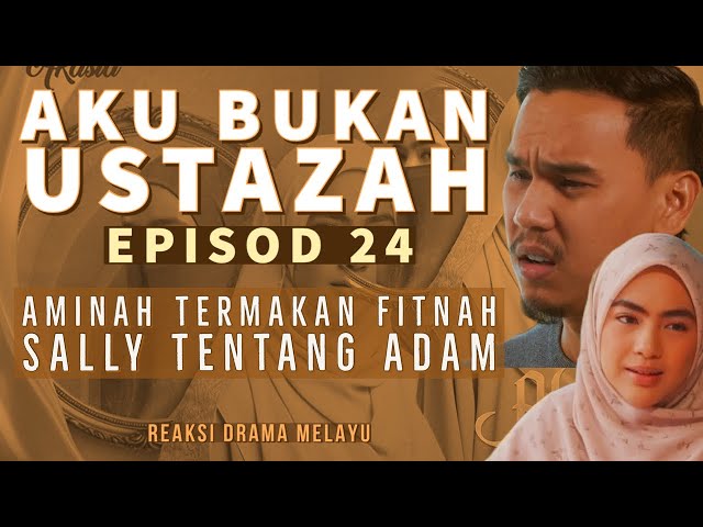 AKU BUKAN USTAZAH Episod 24, Aminah termakan fitnah Sally tentang Adam. REAKSI DRAMA MELAYU class=