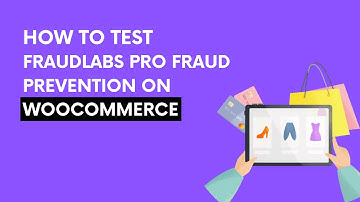 How to Test & Use FraudLabs Pro Fraud Prevention on WooCommerce