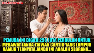 DIGAJI 250 JUTA RUPIAH PERBULAN UNTUK MERAWAT JANDA TAIWAN CANTIK YANG LUMPUH - TERNYATA JANDA ITU