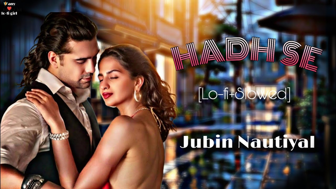 Hadh se - [Lofi+Slowed+Remix] Song | Jubin Nautiyal | Shruti Chauhan | Jubin Nautiyal Lofi Song |