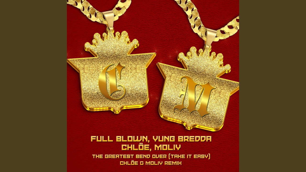 The Greatest Bend Over (Take It Easy) (Chlöe x MOLIY Remix)