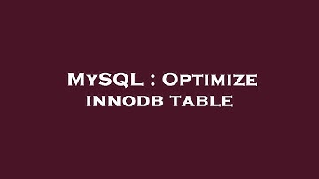 MySQL : Optimize innodb table