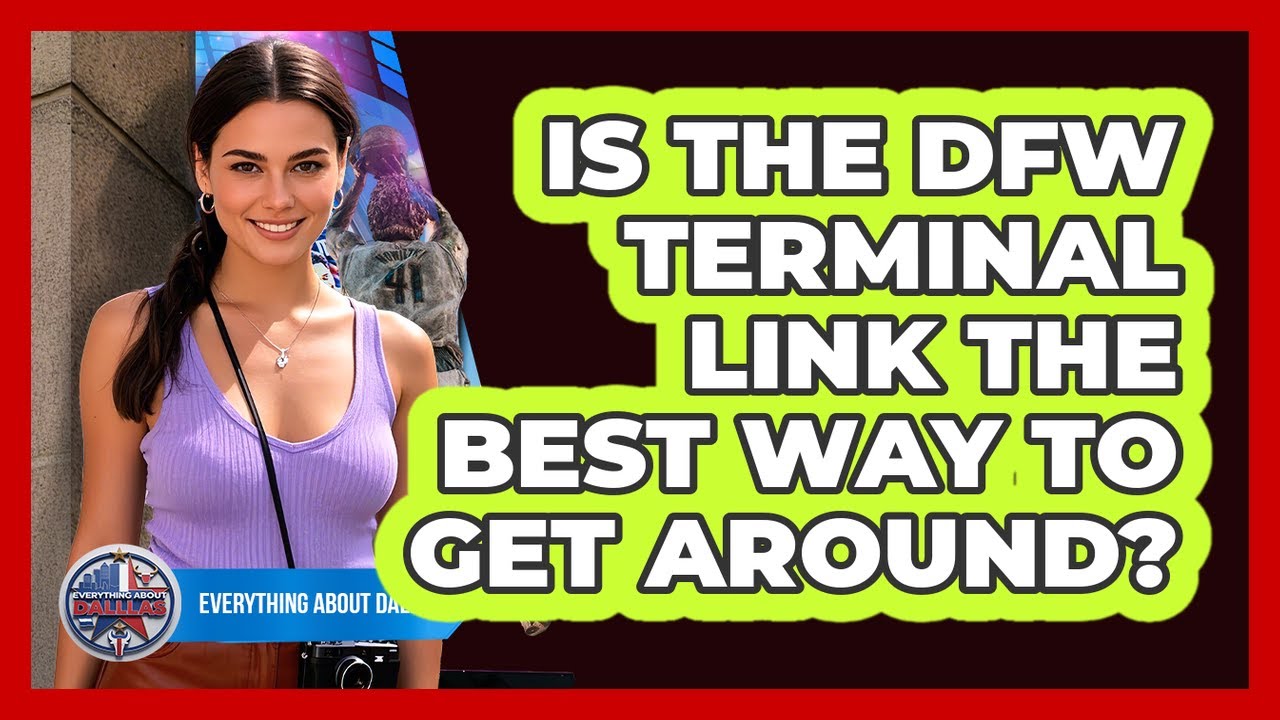 Is The DFW Terminal Link The Best Way To Get Around? - Everything About Dallas