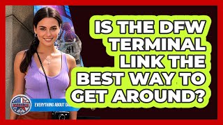 Is The DFW Terminal Link The Best Way To Get Around? - Everything About Dallas
