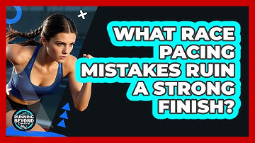 What Race Pacing Mistakes Ruin A Strong Finish?