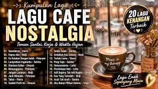 Lagu Cafe Nostalgia  20 Lagu Kenangan Terbaik  Teman Santai Kerja U0026 Waktu Hujan