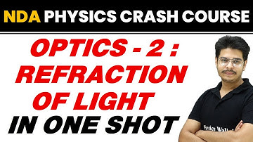 OPTICS 02 : REFRACTION OF LIGHT in One Shot || NDA Physics Crash Course