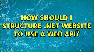 How should I structure .net website to use a web api?