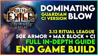 Dominating Blow CI Guardian End Game Build Guide - 3.13 Ritual League - 50k Armor, 8k ES  & 18m DPS