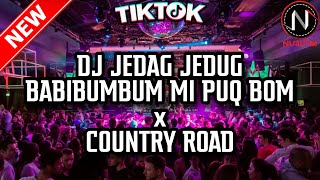 DJ JEDAG JEDUG TIKTOK BABI BUMBUM MI PUQ BOM x COUNTRY ROAD 2021 [NU3LTM]