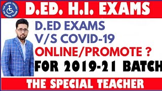 D.Ed. HI (2019-21 Batch) के First Year के Exams Online कराने या  Promote के लिए।The Special Teacher