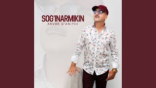 Sog'inarmikin - Anvar G'aniyev