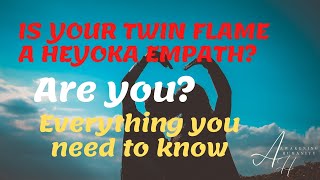 Is your twin flame a heyoka empath? Are you? Everything you need to know
