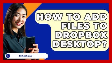 How To Add Files To Dropbox Desktop? - Be App Savvy