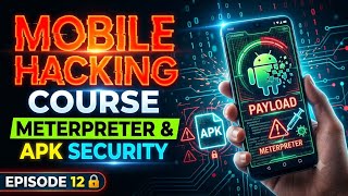 Mobile Hacking Course | E12 | Meterpreter & APK Security Explained | Ethical Hacking in English