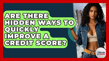Are There Hidden Ways To Quickly Improve A Credit Score? - Ultimate Life Hacks