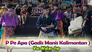 P Pe Apa ( GADIS MANIS KALIMANTAN ) Cover Samboyo Putro - Voc. Wulan JNP