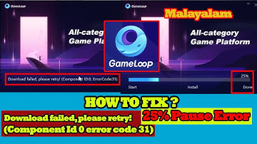 How to fix in gameloop Download failed please retry component id 0 error code 31 and stuck at 25% ?
