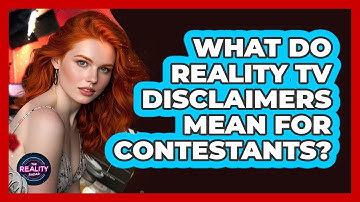 What Do Reality TV Disclaimers Mean For Contestants?