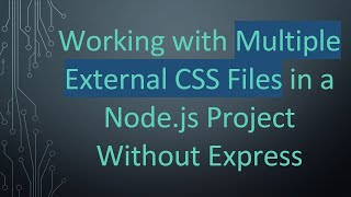 Working with Multiple External CSS Files in a Node.js Project Without Express
