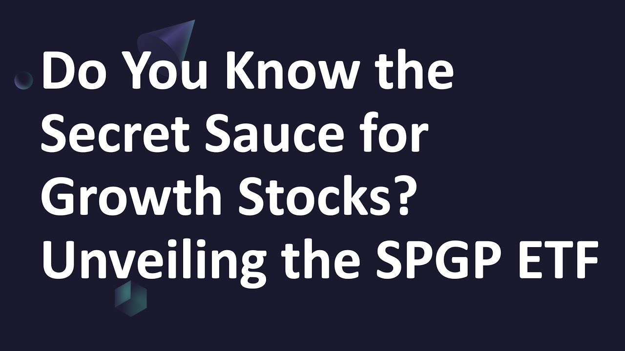Do You Know the Secret Sauce for Growth Stocks Unveiling the SPGP ETF SPGP growthstocks 
