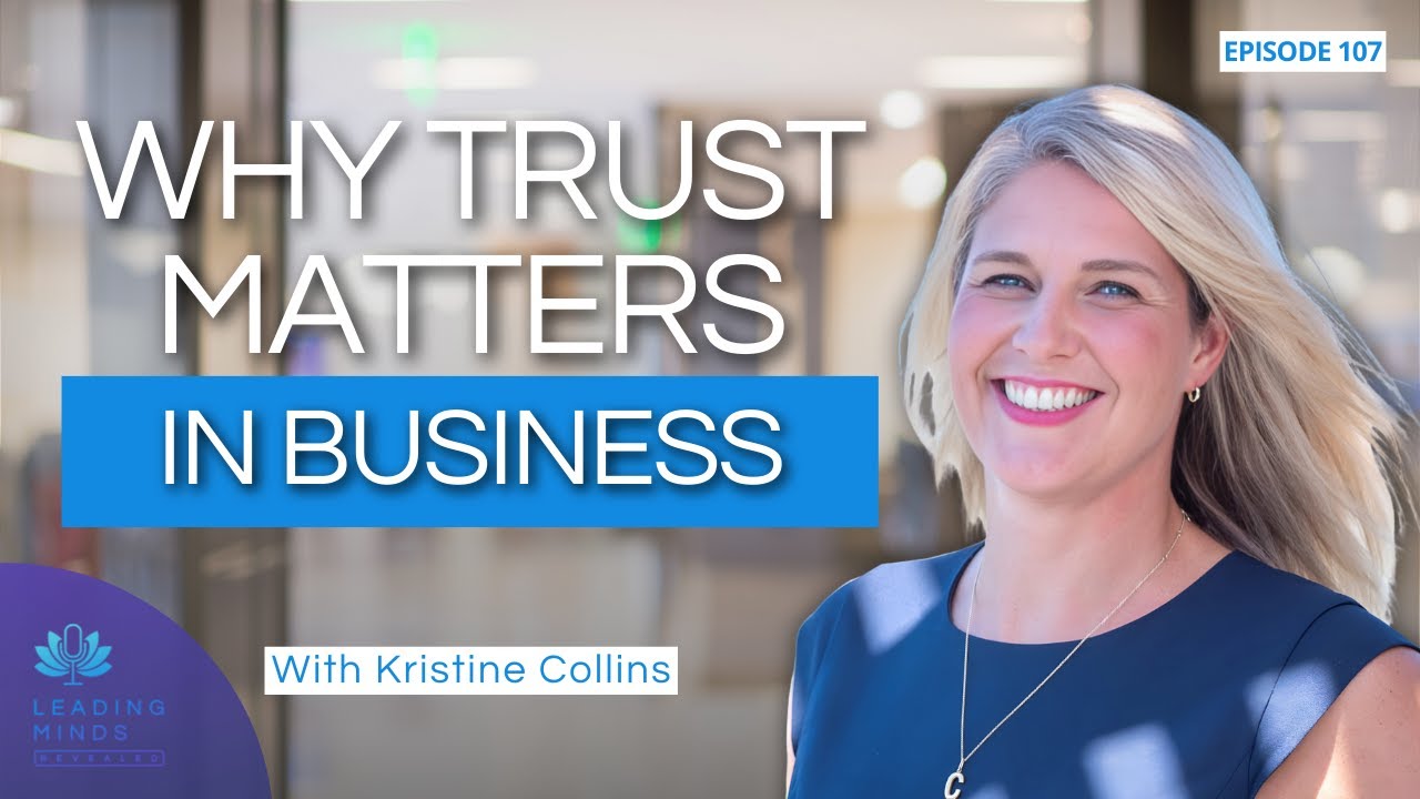 Why Trust Matters in Business | Leading Minds Revealed | Ep 107