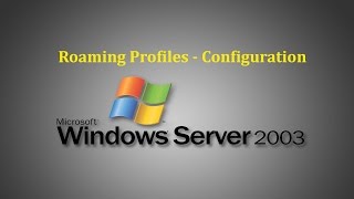 Server 2003 - How to configure Roaming Profiles in Windows Server 2003