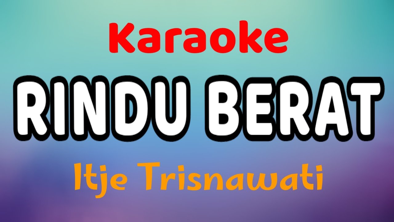RINDU BERAT Karaoke Itje Trisnawati