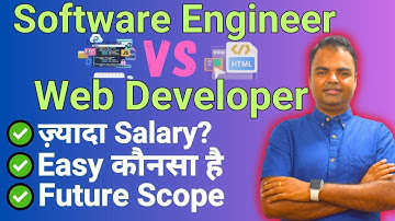 Software Engineer Vs Web Developer- Which is Better, Salary Future Scope in India, Job Opportunities
