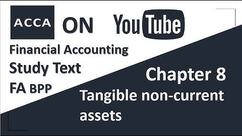 ACCA Financial Accounting FA F3 BPP Study text Chapter 8 Tangible non-current assets