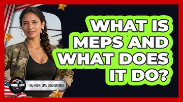 What Is MEPS And What Does It Do? - The Frontline Guardians