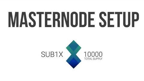 SUB1X Tutorials Part 3: Masternode Setup