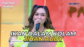 Ikan Dalam Kolam | JIHAN AUDY | PAGI PAGI AMBYAR (25/5/23)