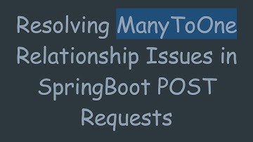 Resolving ManyToOne Relationship Issues in SpringBoot POST Requests
