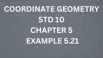 COORDINATE GEOMETRY,SAMACHEER,STD 10,MATHS,CHAPTER 5, EXAMPLE 5.21