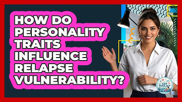 How Do Personality Traits Influence Relapse Vulnerability? - CBT Toolkit