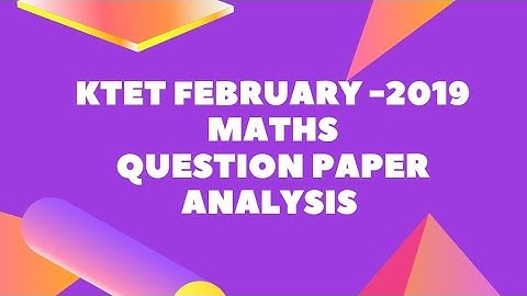 KTET-MATHS /QUESTION PAPER ANALYSIS /February-2019/CATEGORY -1
