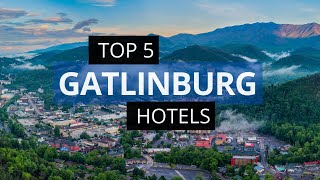 Top 5 Hotels in Gatlinburg, Tennessee, Best Hotel Recommendations