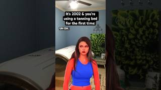 It’s The #Early2000S & You’re Using A Tanning Bed For The First Time… #Nostalgia #2000S