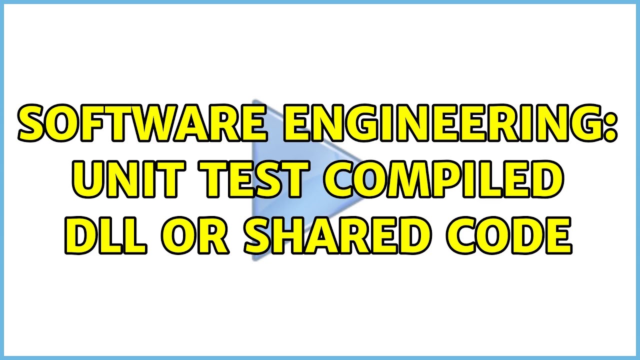 Software Engineering: Unit test compiled dll or shared code - YouTube