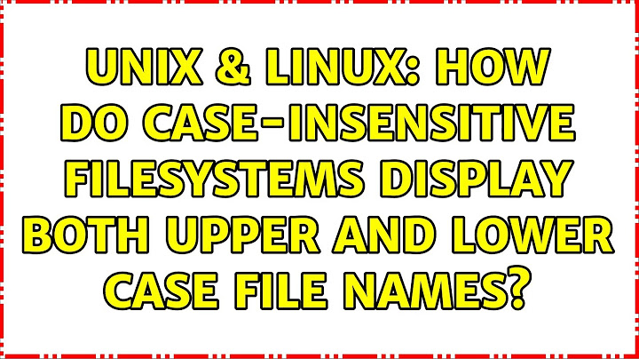 Unix & Linux: How do case-insensitive filesystems display both upper and lower case file names?